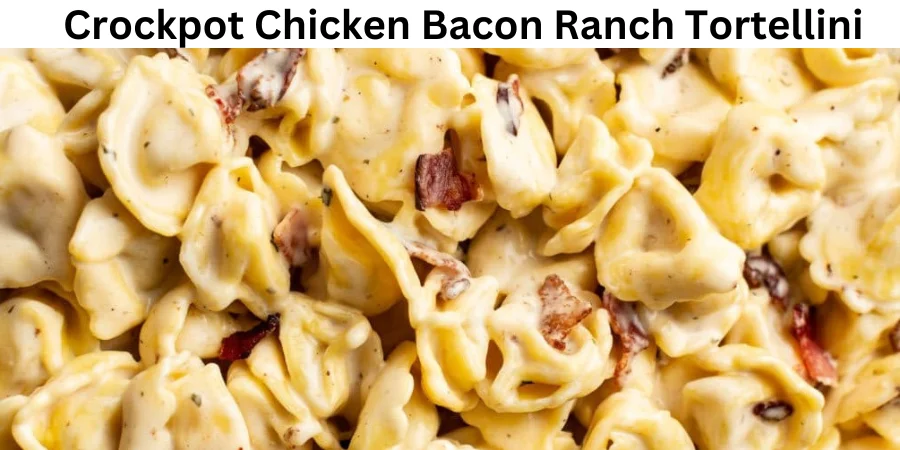 Crockpot Chicken Bacon Ranch Tortellini