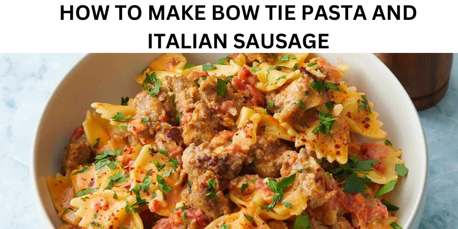 Bowtie Pasta with Italian Sausage