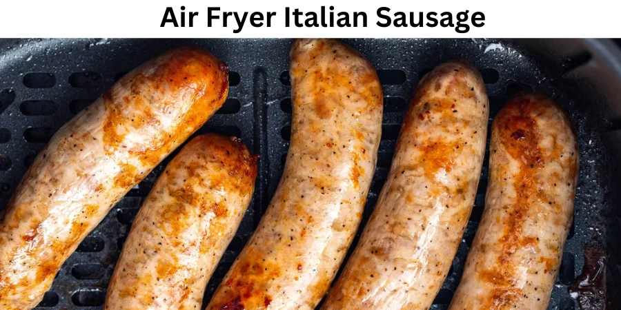 Air Fryer Italian Sausage